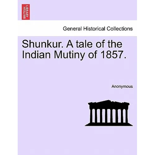Shunkur. A tale of the Indian Mutiny of 1857.