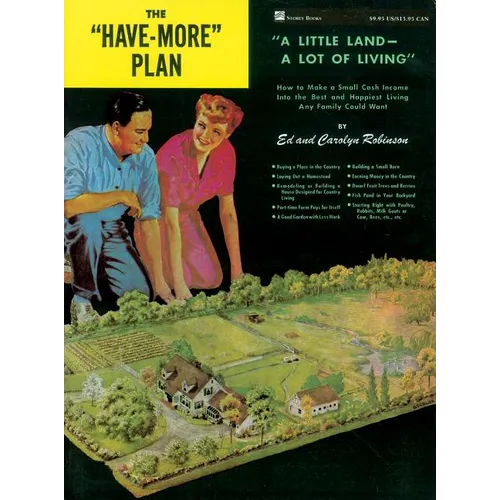 The Have-More Plan: A Little Land -- A Lot of Living: How to Make a Small Cash Income Into the Best and Happiest Living Any Family Could Want