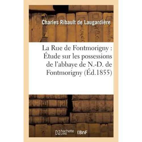 La Rue de Fontmorigny: Étude sur les possessions de l'abbaye de N.-D. de Fontmorigny