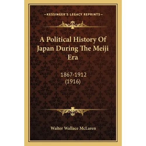 A Political History Of Japan During The Meiji Era: 1867-1912 (1916)