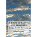 A Book of Saints and Wonders: Large Print Edition