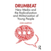 Drumbeat: New Media and the Radicalization and Militarization of Young People