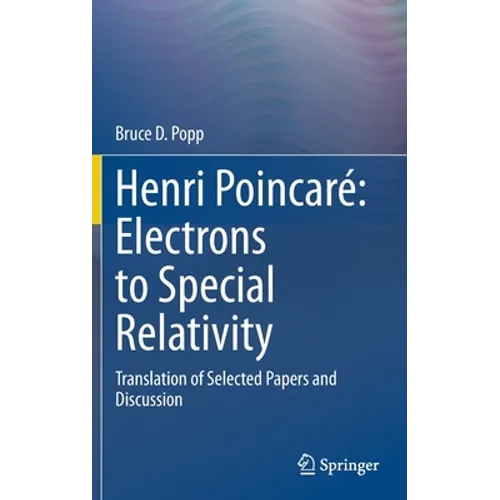 Henri Poincaré Electrons to Special Relativity: Translation of Selected Papers and Discussion