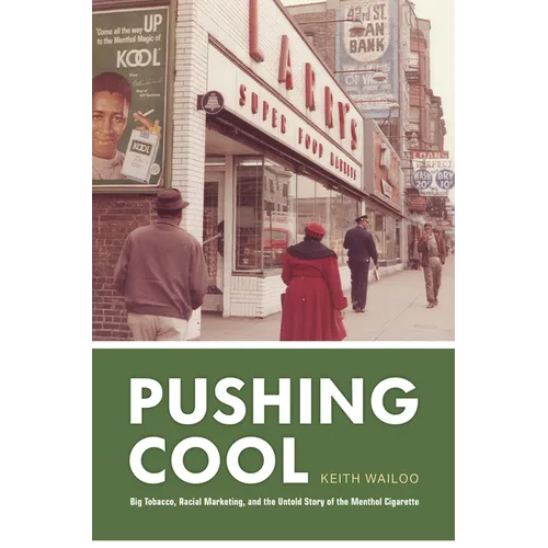 Pushing Cool: Big Tobacco, Racial Marketing, and the Untold Story of the Menthol Cigarette