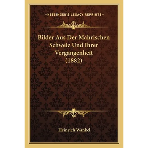 Bilder Aus Der Mahrischen Schweiz Und Ihrer Vergangenheit (1882)