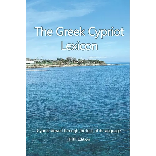 The Greek Cypriot Lexicon: Cyprus viewed through the lens of its language.