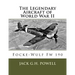 The Legendary Aircraft of World War II: Focke-Wulf Fw 190