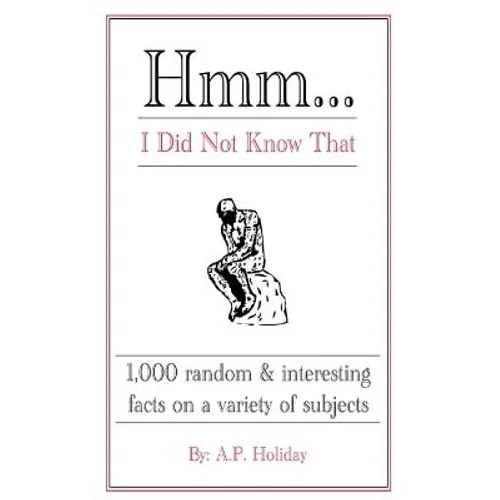 Hmm...I Did Not Know That: 1,000 random & interesting facts on a variety of subjects