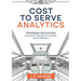 Cost to Serve Analytics: Strategise for success: A practical roadmap for customer service efficiency