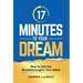 17 Minutes To Your Dream: How To Get The Breakthroughs You Need