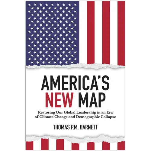 America's New Map: Restoring Our Global Leadership in an Era of Climate Change and Demographic Collapse