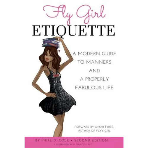 Fly Girl Etiquette: A Modern Guide To Manners and A Properly Fabulous Life