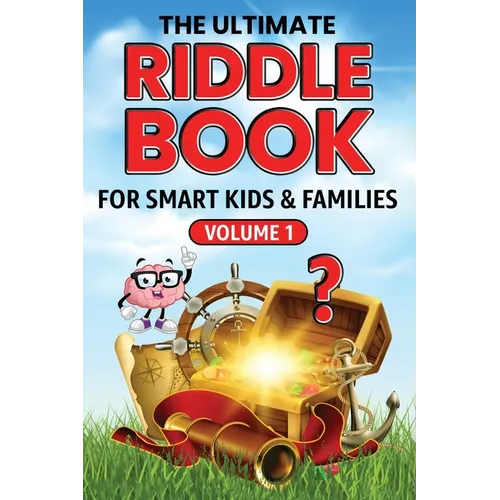 The Ultimate Riddle Book for Smart Kids & Families Volume 1: Riddles for Smart Kids and Fun-Loving Families!
