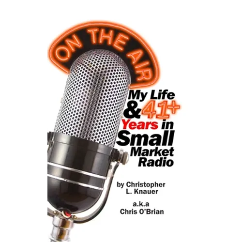 On the Air: My Life & 41+ Years in Small Market Radio