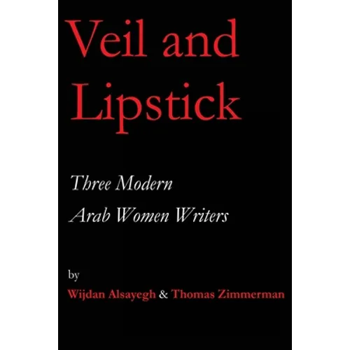 Veil and Lipstick: Three Modern Arab Women Writers