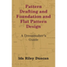 Pattern Drafting and Foundation and Flat Pattern Design - A Dressmaker's Guide