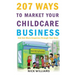 207 WAYS To Market Your Childcare Business: And Get More Enquiries Through Your Door
