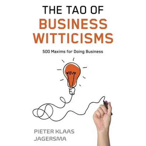 The Tao of Business Witticisms: 500 Maxims for Doing Business
