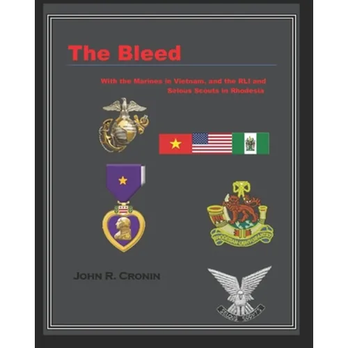 The Bleed: With the Marines in Vietnam and the RLI and Selous Scouts in Rhodesia