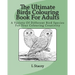 The Ultimate Birds Colouring Book For Adults: A Variety Of Different Bird Species For Your Colouring Creativity