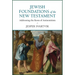 Jewish Foundations of the New Testament: Addressing the Roots of Antisemitism