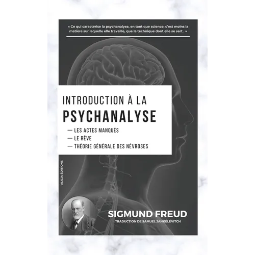 Introduction à la Psychanalyse: Les Actes Manqués - Le Rêve - Théorie Générale des Névroses