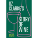 Oz Clarke's Story of Wine: 8000 Years, 100 Bottles