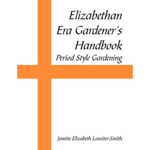 Elizabethan Era Gardener's Handbook: Period Style Gardening