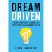 Dream Driven: The Step-by-Step Process to Discover Your Perfect Business Idea and Launch It This Year