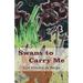 Swans to Carry Me