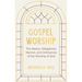Gospel Worship: Being an Attempt to Exhibit a Scriptural View of the Nature, Obligations, Manner, and Ordinances of the Worship of God in the New Test