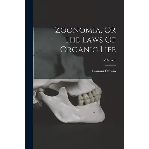 Zoonomia, Or The Laws Of Organic Life; Volume 1