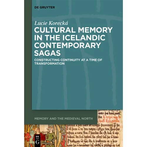 Cultural Memory in the Icelandic Contemporary Sagas: Constructing Continuity at a Time of Transformation
