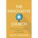 The Innovative Church: How Leaders and Their Congregations Can Adapt in an Ever-Changing World