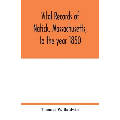 Vital records of Natick, Massachusetts, to the year 1850
