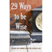 29 Ways to be Wise: Wisdom and Common Sense for Everyday Life