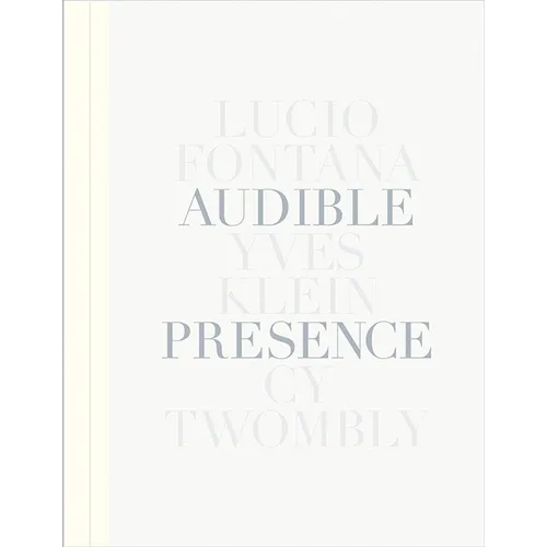 Audible Presence: Lucio Fontana, Yves Klein, Cy Twombly
