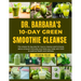 Dr. Barbara 10-Day Green Smoothie Cleanse: The simple 10-day plan for mucus and full- body detox to boost immunity and reset your body and mind for op