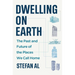 Dwelling on Earth: The Past and Future of the Places We Call Home