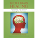 Better Brain Healing: Nutritional And Spiritual Healing For The Brain