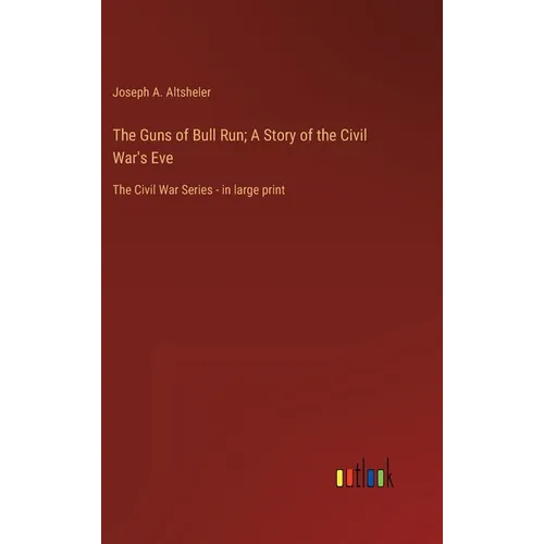 The Guns of Bull Run; A Story of the Civil War's Eve: The Civil War Series - in large print