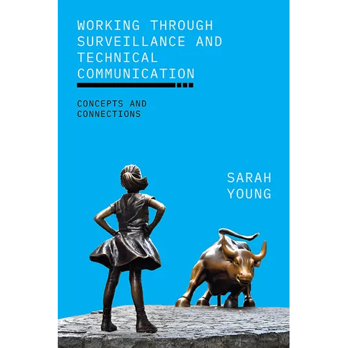 Working through Surveillance and Technical Communication: Concepts and Connections