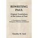 Rewriting Paul: Original Translations of the Letters of Paul (1 Thessalonians, Galatians, Philippians, Philemon, and Romans)