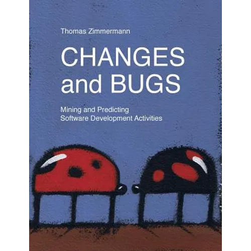 Changes and Bugs: Mining and Predicting Software Development Activities