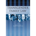 Transgender Family Law: A Guide to Effective Advocacy