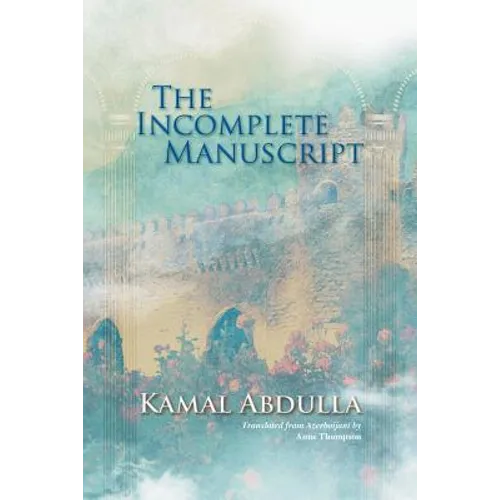 The Incomplete Manuscript: Translated from Azerbaijani by Anne Thompson