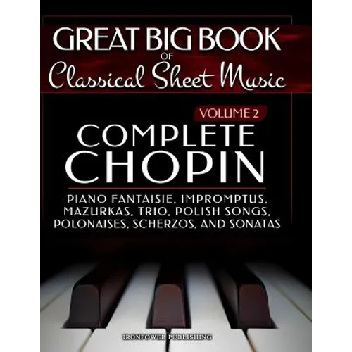 Complete Chopin Vol 2: Piano Fantaisie, Impromptus, Mazurkas, Trio, Polish Songs, Polonaises, Scherzos and Sonatas
