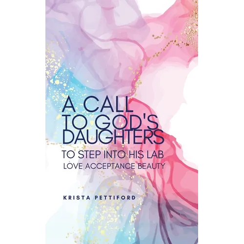 A Call to God's Daughters to Step into His L.A.B. Love Acceptance Beauty