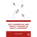 Why Leaders Fail and What It Teaches Us about Leadership