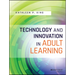 Technology and Innovation in Adult Learning